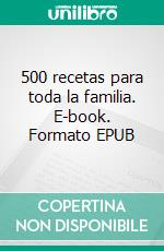 500 recetas para toda la familia. E-book. Formato EPUB ebook