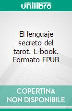 El lenguaje secreto del tarot. E-book. Formato EPUB ebook