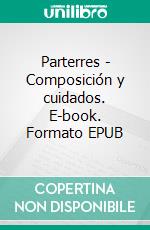 Parterres - Composición y cuidados. E-book. Formato EPUB ebook di Edward Bent