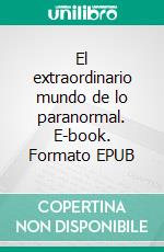 El extraordinario mundo de lo paranormal. E-book. Formato EPUB ebook