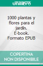 1000 plantas y flores para el jardín. E-book. Formato EPUB ebook