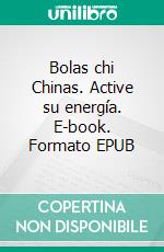 Bolas chi Chinas. Active su energía. E-book. Formato EPUB ebook