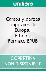 Cantos y danzas populares de Europa. E-book. Formato EPUB ebook di Giuseppe Presti