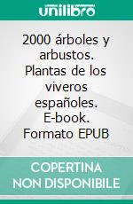 2000 árboles y arbustos. Plantas de los viveros españoles. E-book. Formato EPUB ebook