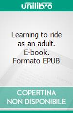 Learning to ride as an adult. E-book. Formato EPUB ebook