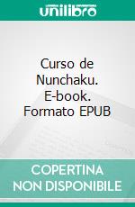 Curso de Nunchaku. E-book. Formato EPUB ebook di Toshio Tamano