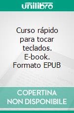 Curso rápido para tocar teclados. E-book. Formato EPUB ebook di Cesare Regazzoni