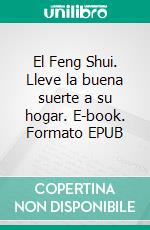 El Feng Shui. Lleve la buena suerte a su hogar. E-book. Formato EPUB ebook