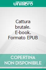 Cattura brutale. E-book. Formato EPUB ebook