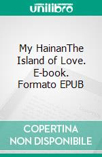 My HainanThe Island of Love. E-book. Formato EPUB ebook di Stefan Stevens