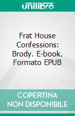 Frat House Confessions: Brody. E-book. Formato EPUB ebook