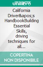 California Driver&apos;s HandbookBuilding Essential Skills, driving techniques for all situations. E-book. Formato EPUB ebook