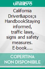 California Driver&apos;s HandbookStaying informed, traffic laws, signs and safety measures. E-book. Formato EPUB ebook