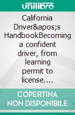 California Driver&apos;s HandbookBecoming a confident driver, from learning permit to license. E-book. Formato EPUB ebook