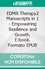 EDMR Therapy2 Manuscripts in 1 - Empowering Resilience and Growth. E-book. Formato EPUB