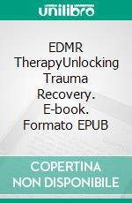 EDMR TherapyUnlocking Trauma Recovery. E-book. Formato EPUB ebook