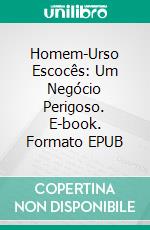 Homem-Urso Escocês: Um Negócio Perigoso. E-book. Formato EPUB