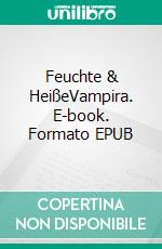 Feuchte & HeißeVampira. E-book. Formato EPUB ebook di Jan Springer