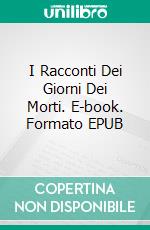 I Racconti Dei Giorni Dei Morti. E-book. Formato EPUB ebook di Ty'Ron W. C. Robinson II