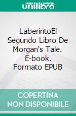 LaberintoEl Segundo Libro De Morgan's Tale. E-book. Formato EPUB ebook di Greg Alldredge