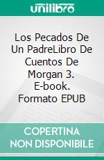 Los Pecados De Un PadreLibro De Cuentos De Morgan 3. E-book. Formato EPUB ebook di Greg Alldredge