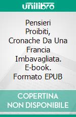 Pensieri Proibiti, Cronache Da Una Francia Imbavagliata. E-book. Formato EPUB ebook di Grégory ROOSE