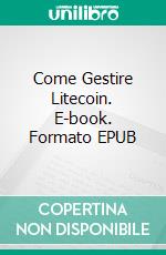 Come Gestire Litecoin. E-book. Formato EPUB ebook