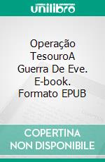 Operação TesouroA Guerra De Eve. E-book. Formato EPUB ebook di Hannah Howe