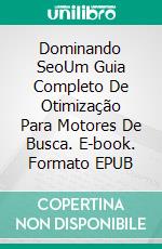 Dominando SeoUm Guia Completo De Otimização Para Motores De Busca. E-book. Formato EPUB ebook