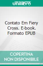 Contato Em Fiery Cross. E-book. Formato EPUB ebook di Louis Edward Rosas