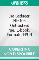 Die Bedrieër: Nie Net Ontrouheid Nie. E-book. Formato EPUB ebook di Dr. Pensacola H. Jefferson (Pensacola Helene)