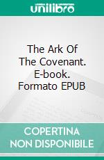 The Ark Of The Covenant. E-book. Formato EPUB ebook di Carlo Santi