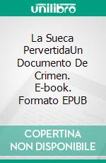 La Sueca PervertidaUn Documento De Crimen. E-book. Formato EPUB ebook di Ulf Diktonius