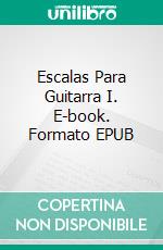 Escalas Para Guitarra I. E-book. Formato EPUB ebook