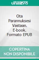 Ota Parannuksesi Vastaan. E-book. Formato EPUB ebook di Gabriel Agbo