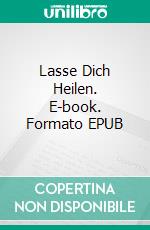 Lasse Dich Heilen. E-book. Formato EPUB ebook di Gabriel Agbo