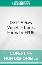 De Pi-A-Saw Vogel. E-book. Formato EPUB ebook di Richard Stooker