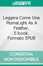 Leggera Come Una PiumaLight As A Feather. E-book. Formato EPUB ebook