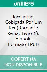 Jacqueline: Cobiçada Por Um Rei (Romance Reina, Livro 1). E-book. Formato EPUB ebook