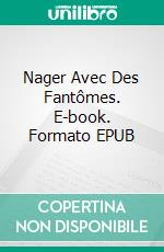 Nager Avec Des Fantômes. E-book. Formato EPUB ebook di laurence e fisher