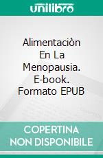 Alimentaciòn En La Menopausia. E-book. Formato EPUB ebook