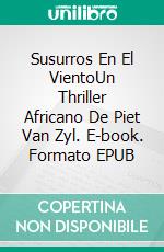 Susurros En El VientoUn Thriller Africano De Piet Van Zyl. E-book. Formato EPUB ebook