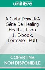 A Carta DeixadaA Série De Healing Hearts - Livro 1. E-book. Formato EPUB ebook di Angela Ford