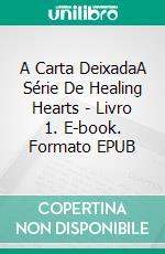 A Carta DeixadaA Série De Healing Hearts - Livro 1. E-book. Formato EPUB ebook