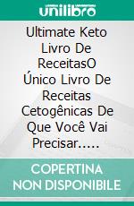 Ultimate Keto Livro De ReceitasO Único Livro De Receitas Cetogênicas De Que Você Vai Precisar.. E-book. Formato EPUB ebook di Sammy Fay