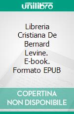 Libreria Cristiana De Bernard Levine. E-book. Formato EPUB ebook di Bernard Levine