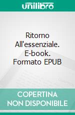 Ritorno All'essenziale. E-book. Formato EPUB ebook di Farhad Pourgolafshan