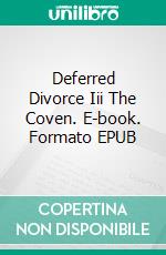 Deferred Divorce Iii The Coven. E-book. Formato EPUB ebook