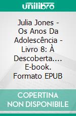 Julia Jones - Os Anos Da Adolescência - Livro 8: À Descoberta.... E-book. Formato EPUB ebook di Katrina Kahler