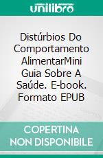 Distúrbios Do Comportamento AlimentarMini Guia Sobre A Saúde. E-book. Formato EPUB ebook